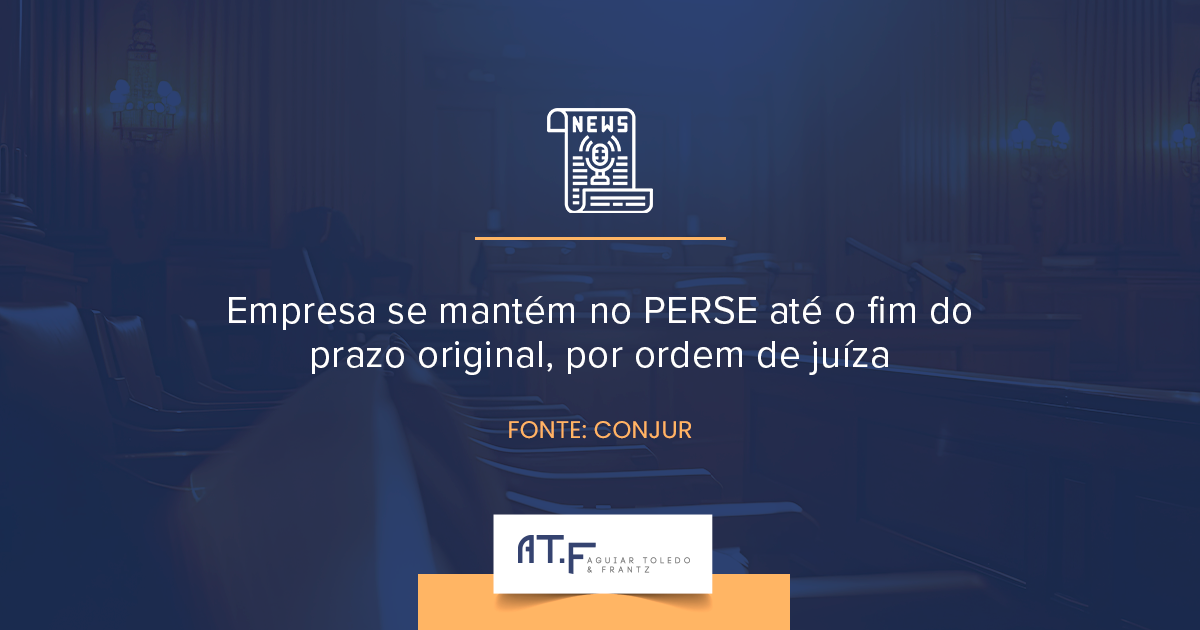Juíza mantém empresa no PERSE até o prazo legal: decisão protege direito adquirido