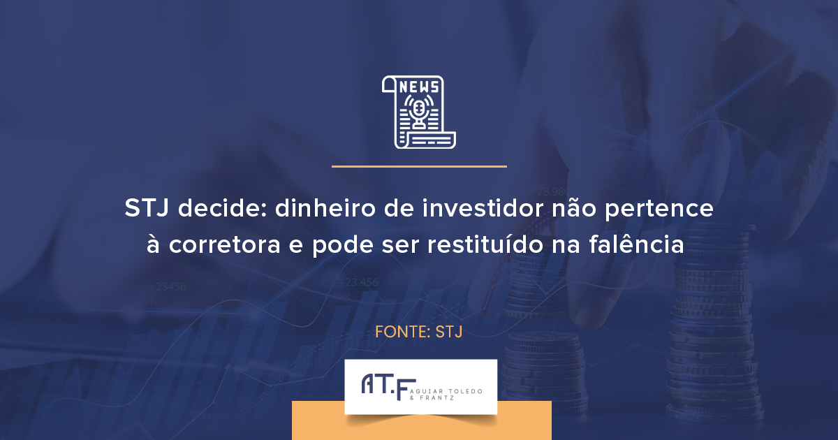 STJ decide: dinheiro de investidor não pertence à corretora e pode ser restituído na falência