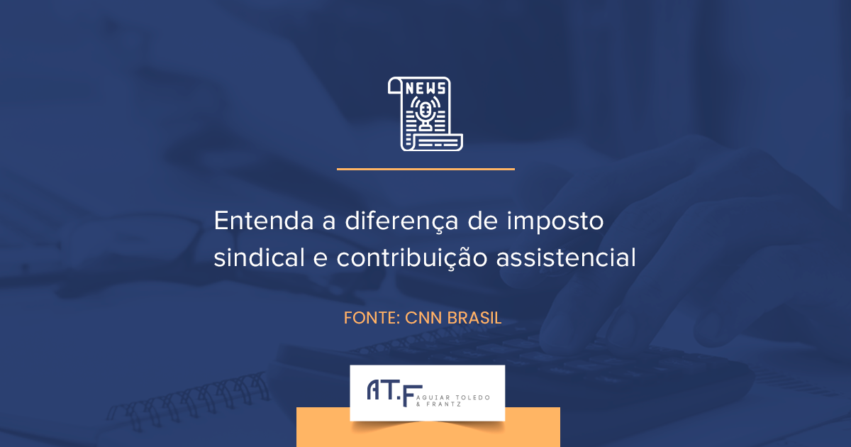 Entenda a diferença de imposto sindical e contribuição assistencial​ ​