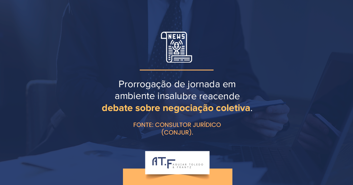 Prorrogação de jornada em ambiente insalubre reacende debate sobre negociação coletiva