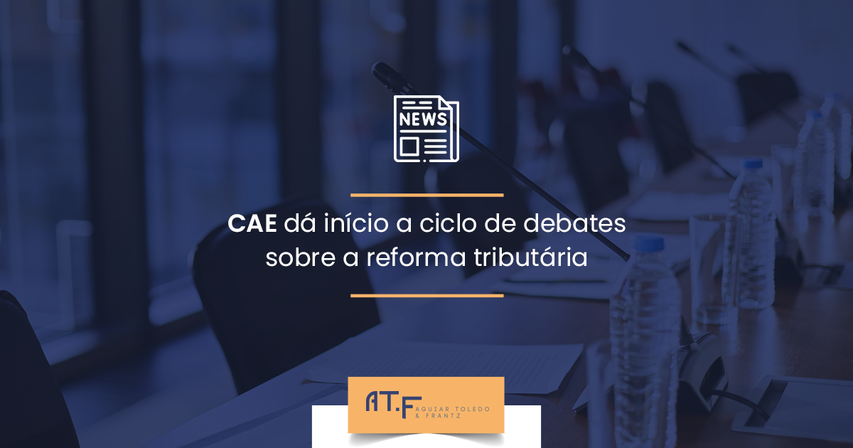 CAE dá início a ciclo de debates sobre a reforma tributária na terça