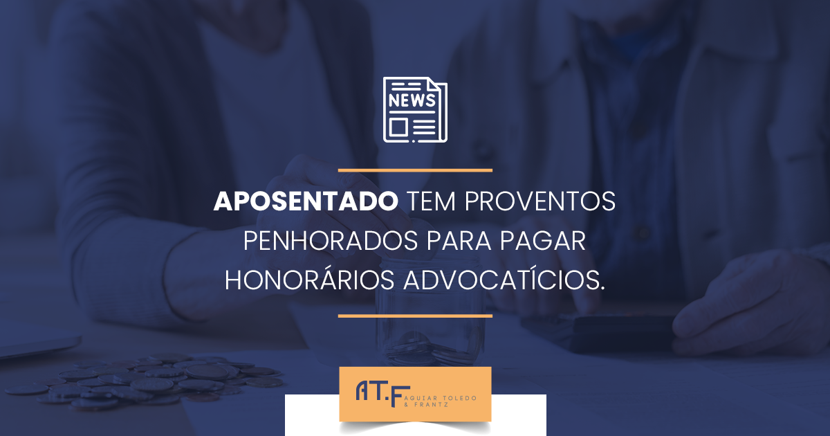 Aposentado tem proventos penhorados para pagar honorários advocatícios