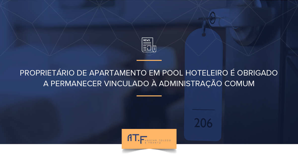Proprietário de apartamento em pool hoteleiro é obrigado a permanecer vinculado à administração comum